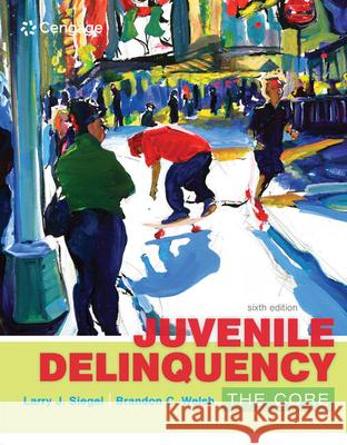 Juvenile Delinquency: The Core Larry J. Siegel Brandon C. Welsh 9781305577411 Wadsworth Publishing Company - książka