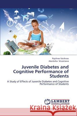 Juvenile Diabetes and Cognitive Performance of Students Vaishnav Rajshree                        Srivastasva Akanksha 9783848420414 LAP Lambert Academic Publishing - książka