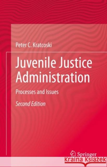 Juvenile Justice Administration: Processes and Issues Peter C. Kratcoski 9783031195143 Springer - książka