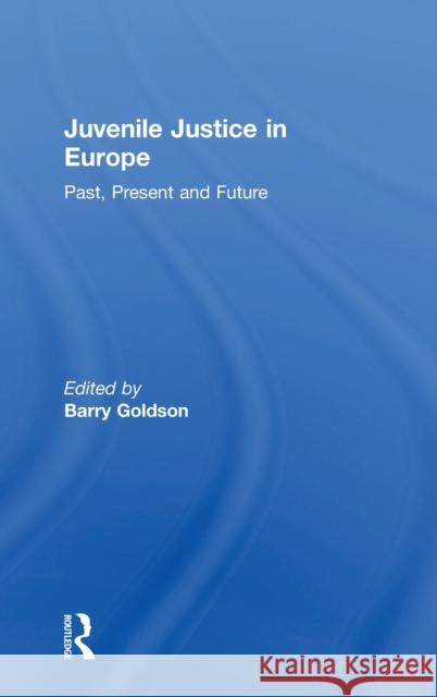 Juvenile Justice in Europe: Past, Present and Future Barry Goldson 9781138721319 Routledge - książka