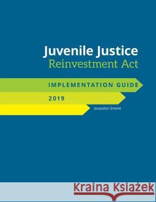 Juvenile Justice Reinvestment ACT Implementation Guide Jacquelyn Greene 9781560119654 Unc School of Government - książka