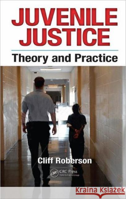 Juvenile Justice: Theory and Practice Roberson, Cliff 9781439813768 Taylor and Francis - książka