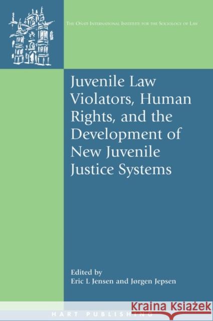 Juvenile Law Violators, Human Rights, and the Development of New Juvenile Justice Systems Eric L. Jensen 9781841136370 Hart Publishing - książka