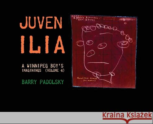Juvenilia: A Winnipeg Boy's Imaginings (Volume 4) Barry Padolsky 9781777866563 Barry Padolsky Associates Inc. - książka