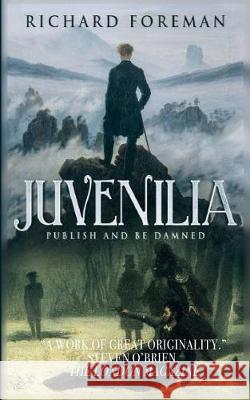 Juvenilia: Publish and Be Damned. Richard Foreman 9781719822091 Independently Published - książka