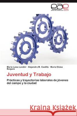 Juventud y Trabajo Mar a. Luisa Landini Alejandra M. Castilla Mar a. Eloisa Buigues 9783848471751 Editorial Acad Mica Espa Ola - książka