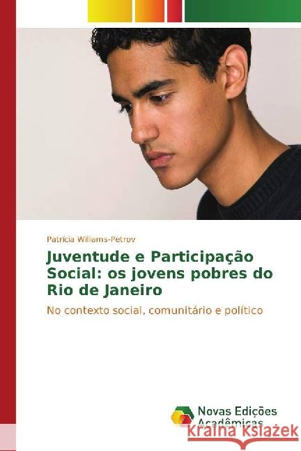 Juventude e Participação Social: os jovens pobres do Rio de Janeiro : No contexto social, comunitário e político Williams-Petrov, Patrícia 9783330729643 Novas Edicioes Academicas - książka