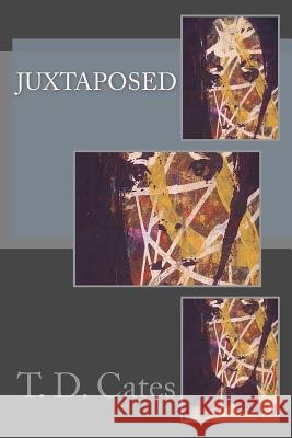 Juxtaposed T. D. Cates 9781530531776 Createspace Independent Publishing Platform - książka