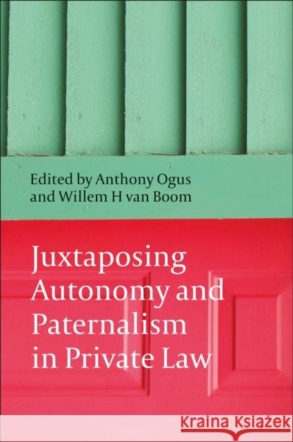 Juxtaposing Autonomy and Paternalism in Private Law Ogus, Anthony I.|||Boom, Willem H. Van 9781849461184  - książka