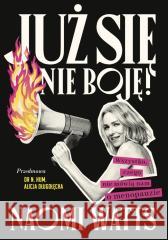 Już się nie boję! Wszystko, czego nie mówią nam... Naomi Watts 9788383678054 Literanova - książka