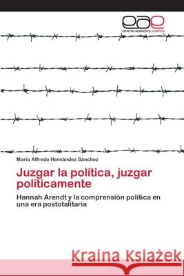 Juzgar la política, juzgar políticamente Hernández Sánchez, Mario Alfredo 9783659026522 Editorial Acad Mica Espa Ola - książka