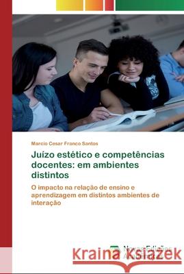 Juízo estético e competências docentes: em ambientes distintos Franco Santos, Marcio Cesar 9783639613582 Novas Edicioes Academicas - książka