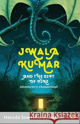 Jwala Kumar and the Gift of Fire: Adventures in Champakbagh Hansda Sowvendra Shekhar, Krishna Bala Shenoi 9789388070430 Speaking Tiger Publishing Private Limited - książka