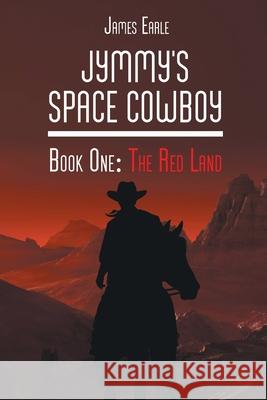 Jymmy's Space Cowboy: The Red Land James Earle 9781662426759 Page Publishing, Inc. - książka