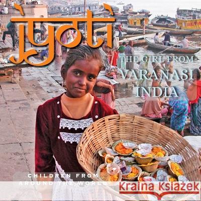 Jyoti, The Girl from Varanasi: Children from Around the World Melitta Tchaicovsky Amanda Greene Prya Krishna 9780988291645 Artnetwork Press - książka