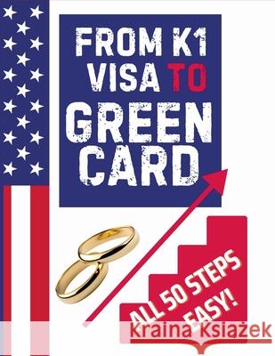 K1 Visa to Green Card: All 50 Steps EASY! Angelo Bell, Antonio Lam Nguyen 9798333255952 Independently Published - książka