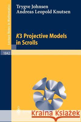 K3 Projective Models in Scrolls Andreas L. Knutsen, Trygve Johnsen 9783540215059 Springer-Verlag Berlin and Heidelberg GmbH &  - książka