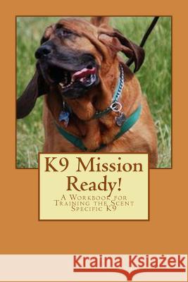 K9 Mission Ready!: A Workbook for Training the Scent Specific K9 Maryln Allen Adams Richard Harvey 9781493773343 Createspace - książka