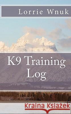 K9 Training Log Lorrie Wnuk 9781453622292 Createspace - książka