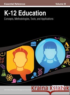 K-12 Education: Concepts, Methodologies, Tools, and Applications Vol 3 Irma 9781668426197 Information Science Reference - książka