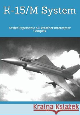 K-15 System: Soviet Supersonic All-Weather Interceptor Complex Hugh Harkins 9781903630846 Centurion Publishing - książka