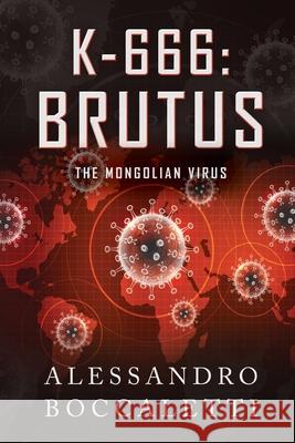 K-666: BRUTUS - The Mongolian Virus: War through biological weapons Boccaletti, Alessandro 9798564456449 Independently published - książka