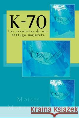 K-70: Las aventuras de una tortuga majorera Moisés Morán Vega 9798224340477 Moises Moran Vega - książka