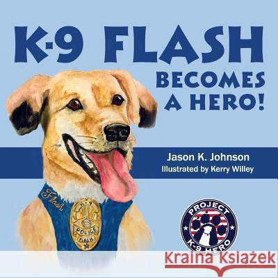 K-9 Flash Becomes A Hero! Willey, Kerry 9780970437983 Social Motion Publishing - książka