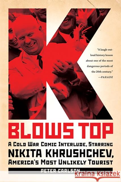 K Blows Top: A Cold War Comic Interlude, Starring Nikita Khrushchev, America's Most Unlikely Tourist Carlson, Peter 9781586488468 PublicAffairs - książka