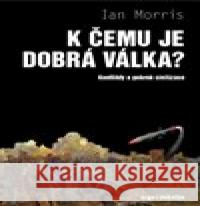 K čemu je dobrá válka? Ian Morris 9788073637644 Dokořán - książka