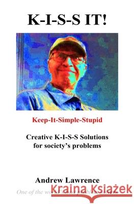 K-I-S-S It!: Keep-It-Simple-Stupid solutions for society's problems Andrew Lawrence 9798835224500 Independently Published - książka