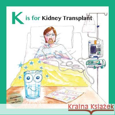 K is for Kidney Transplant Simon Howell, Anita Howell, Sue Roche 9781999313654 Meet Lucy and Jack Publishing. - książka