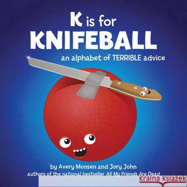 K Is for Knifeball: An Alphabet of Terrible Advice John, Jory 9781452103310  - książka