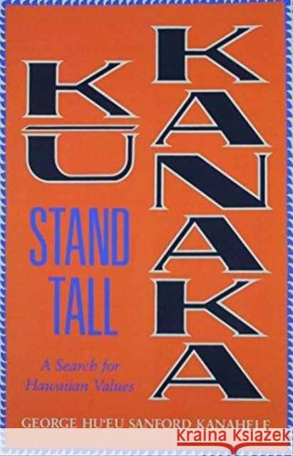 Kū Kanaka--Stand Tall: A Search for Hawaiian Values Kanahele, George S. 9780824815004 University of Hawaii Press - książka