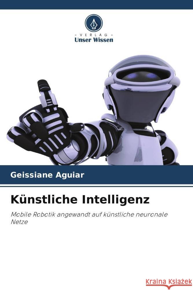 K?nstliche Intelligenz Geissiane Aguiar 9786208582111 Verlag Unser Wissen - książka