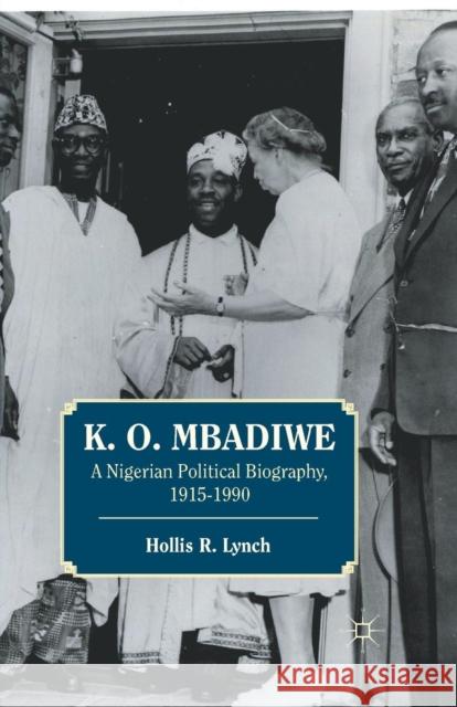 K. O. Mbadiwe: A Nigerian Political Biography, 1915-1990 Lynch, Hollis R. 9781349433872 Palgrave MacMillan - książka