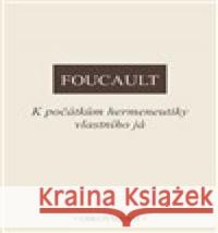 K počátkům hermeneutiky vlastního já Michel Foucault 9788072986255 Oikoymenh - książka