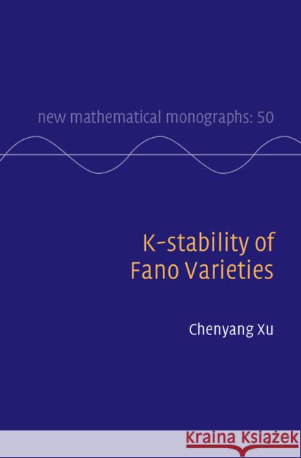 K-stability of Fano Varieties Chenyang (Princeton University, New Jersey) Xu 9781009538770 Cambridge University Press - książka
