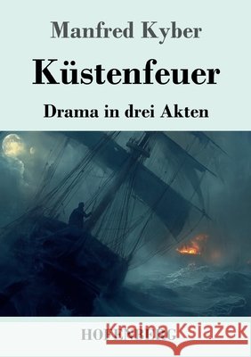 K?stenfeuer: Drama in drei Akten Manfred Kyber 9783743751767 Henricus - Edition Deutsche Klassik Gmbh, Ber - książka
