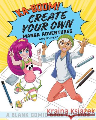 Ka-Boom! Create Your Own Manga Adventures: Blank Comic Book for Kids Yancey Labat 9781646118090 Rockridge Press - książka