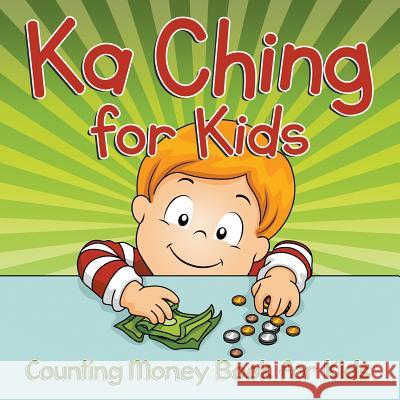 Ka Ching for Kids: Counting Money Book for Kids Speedy Publishing LLC 9781681856322 Baby Professor - książka