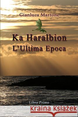 Ka Haralbion L'Ultima Epoca Martone, Gianluca 9780244362942 Lulu.com - książka