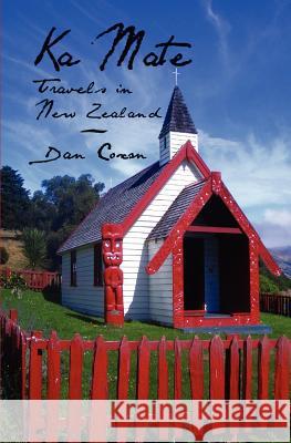 Ka Mate: Travels in New Zealand Dan Coxon 9781466334144 Createspace - książka