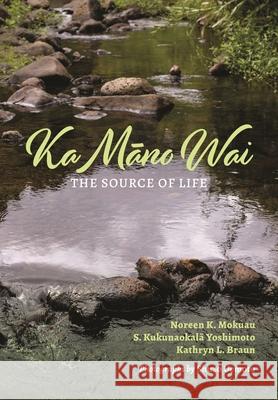 Ka Māno Wai: The Source of Life Mokuau, Noreen K. 9780824893644 University of Hawai'i Press - książka