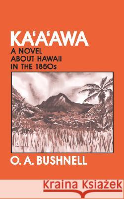 Kaaawa: A Novel about Hawaii in the 1850s Bushnell, O. a. 9780824807290 University of Hawaii Press - książka