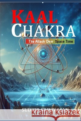 KAALcHAKRA: The Attack Over Space Time Srinivasan, Sudhir 9798250689496 Independently Published - książka