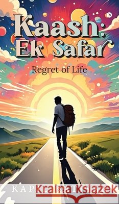 Kaash: Ek Safar: Regret of Life Kapil Katiyar 9798899615870 Notion Press - książka
