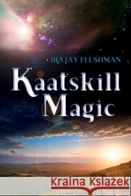 Kaatskill Magic Ira Jay Flushman 9781508906650 Createspace - książka