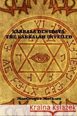 Kabbala Denudata The Kabbalah Unveiled MacGregor Mathers 9781975932961 Createspace Independent Publishing Platform - książka