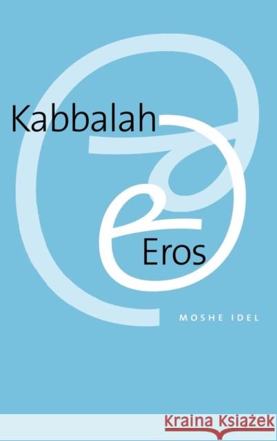 Kabbalah and Eros Moshe Idel 9780300108323 Yale University Press - książka